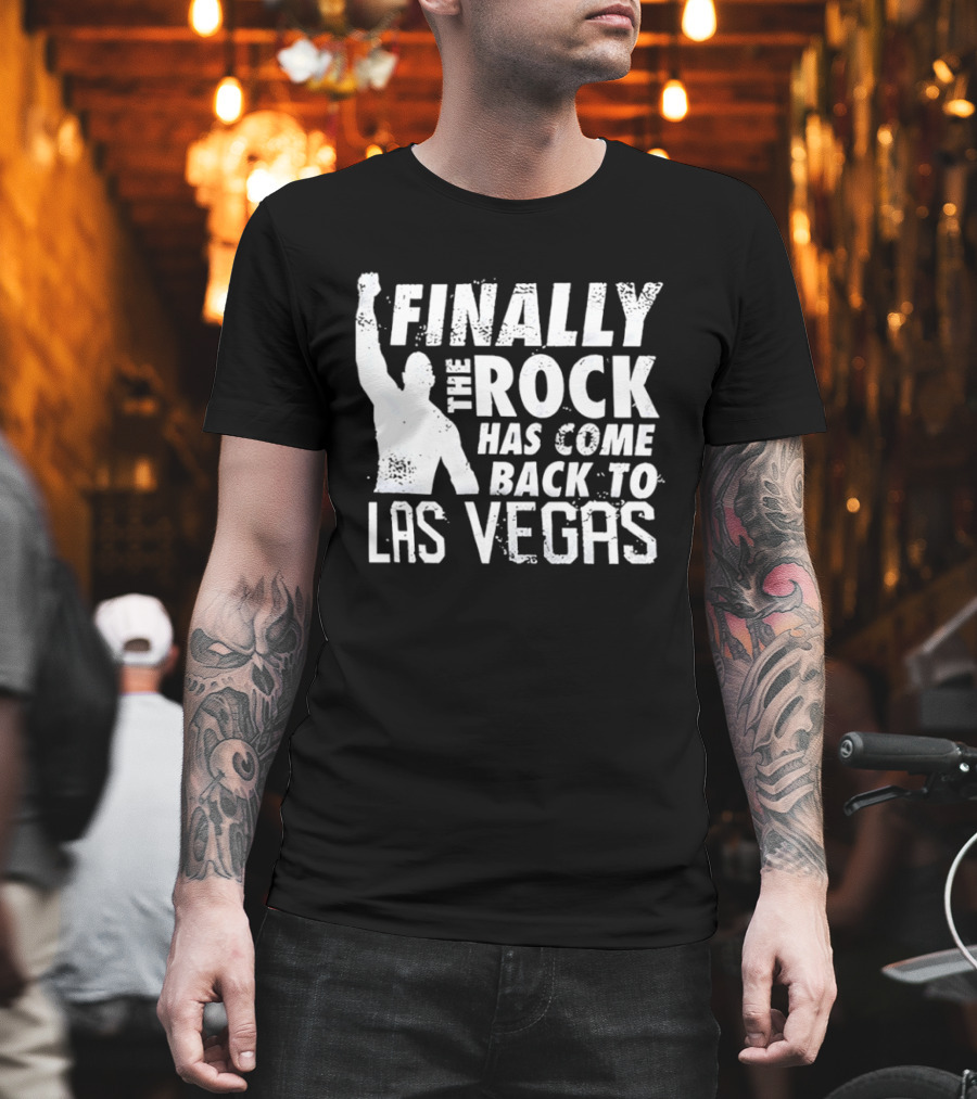 Finally The Rock Has Come Back To Las Vegas T-Shirt