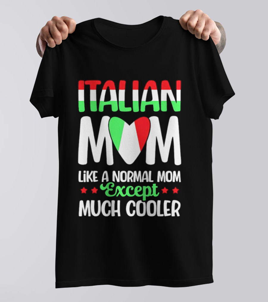 Italian Mom Like A Normal Mom Much Cooler Except Italian Heart Flag T-Shirt