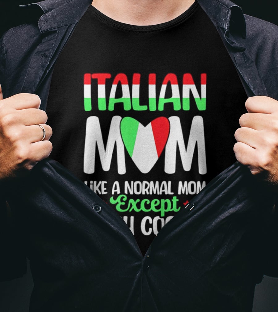 Italian Mom Like A Normal Mom Much Cooler Except Italian Heart Flag T-Shirt