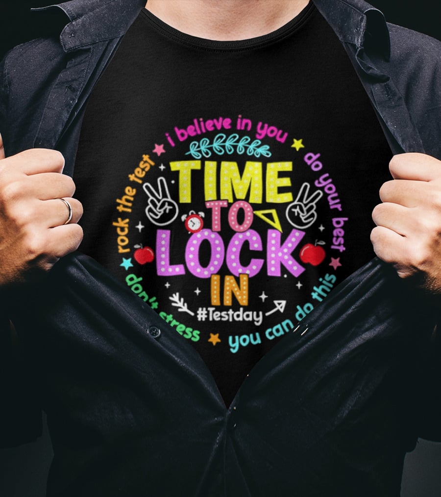 I Believe In You Time To Lock In Test Day Rock The Test Do Your Best T-Shirt