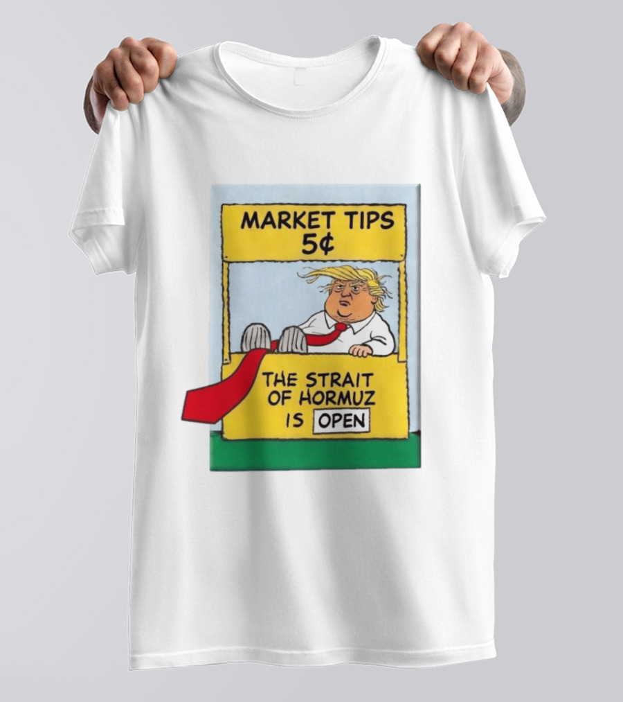 Market Tips 5¢ The Strait Of Hormuz Is Open Trump Cartoon T-Shirt