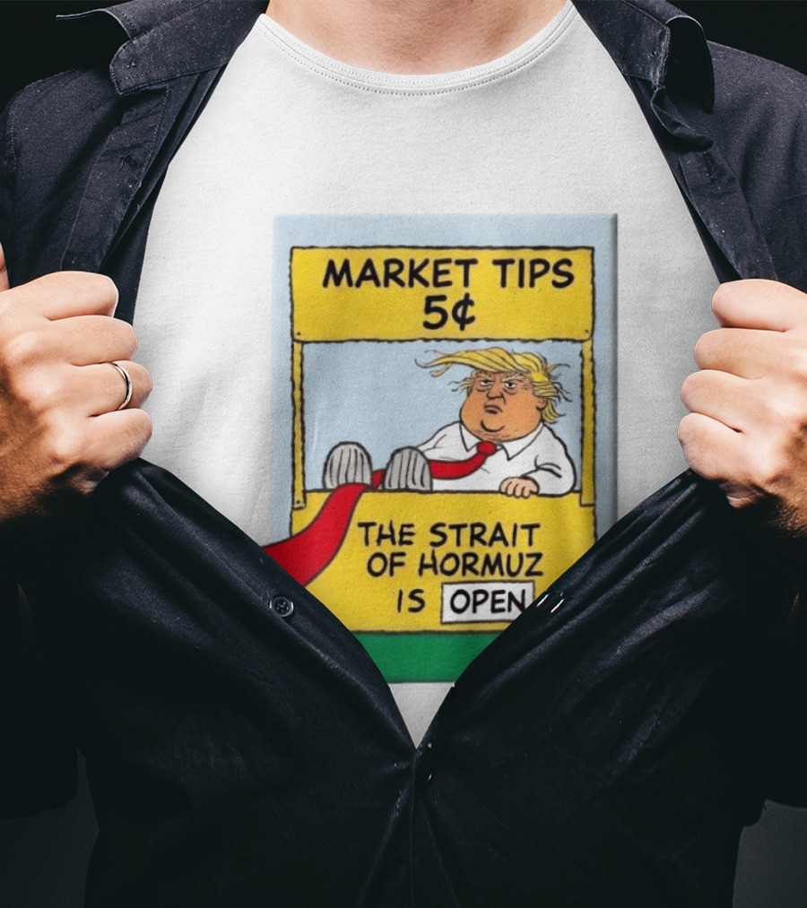 Market Tips 5¢ The Strait Of Hormuz Is Open Trump Cartoon T-Shirt