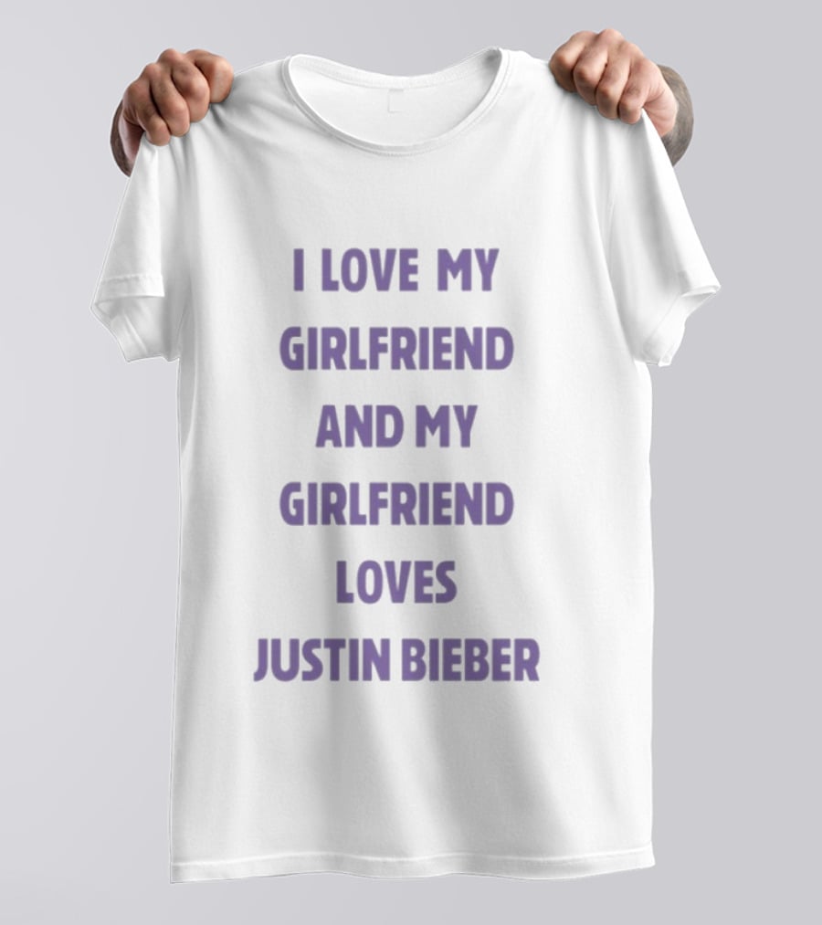 I Love My Girlfriend And My Girlfriend Loves Justin Bieber T-Shirt