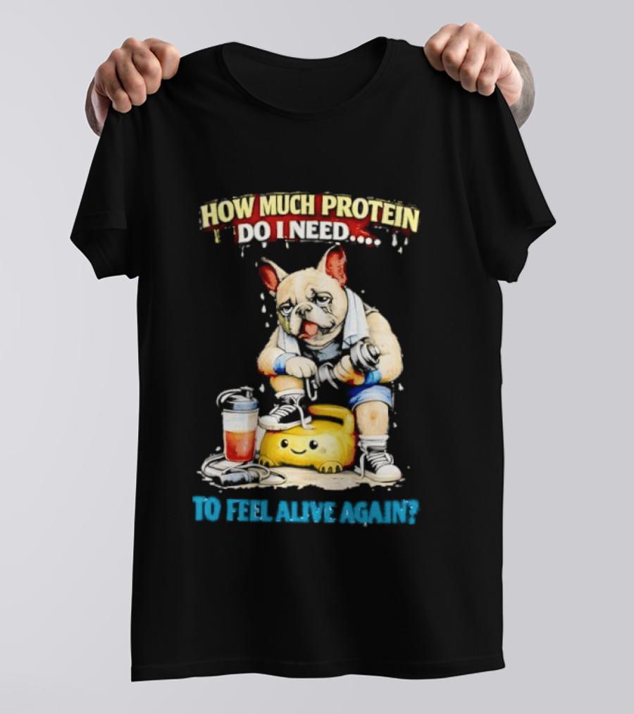 How Much Protein Do I Need Dog Jogging Suit Blender Smoothie To Feel Alive Again T-Shirt