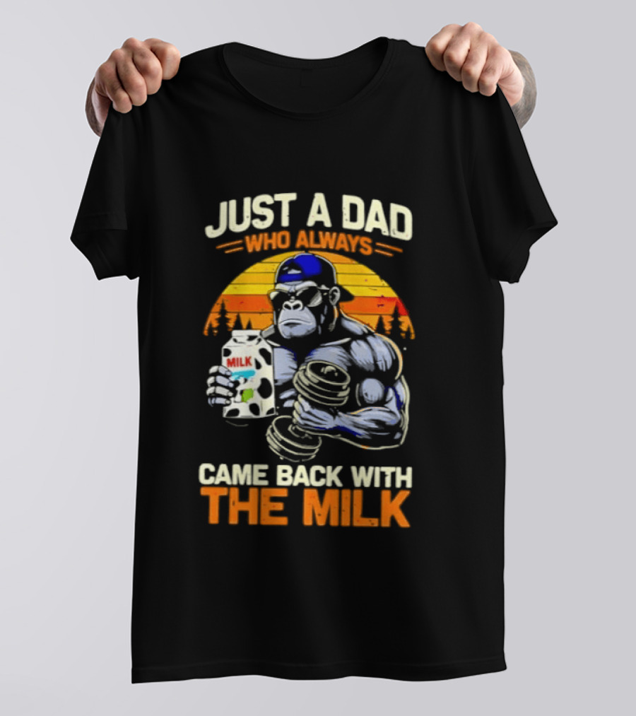 Just A Dad Who Always Came Back With The Milk Gorilla Holding Milk Sunset T-Shirt