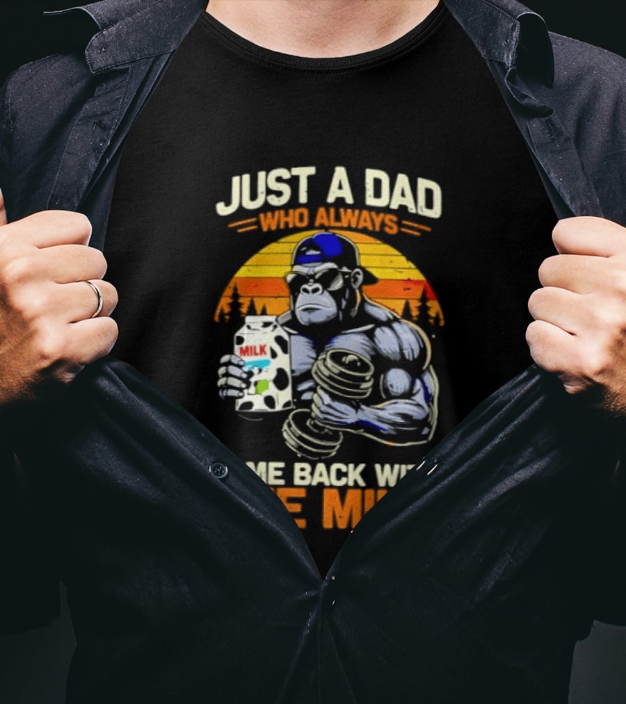 Just A Dad Who Always Came Back With The Milk Gorilla Holding Milk Sunset T-Shirt
