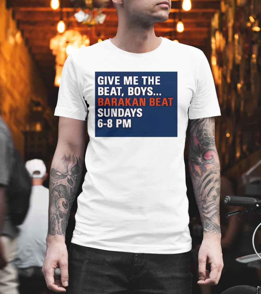 Barakan Beat Give Me The Beat Boys Sundays 6 8 PM Broadcast T-Shirt