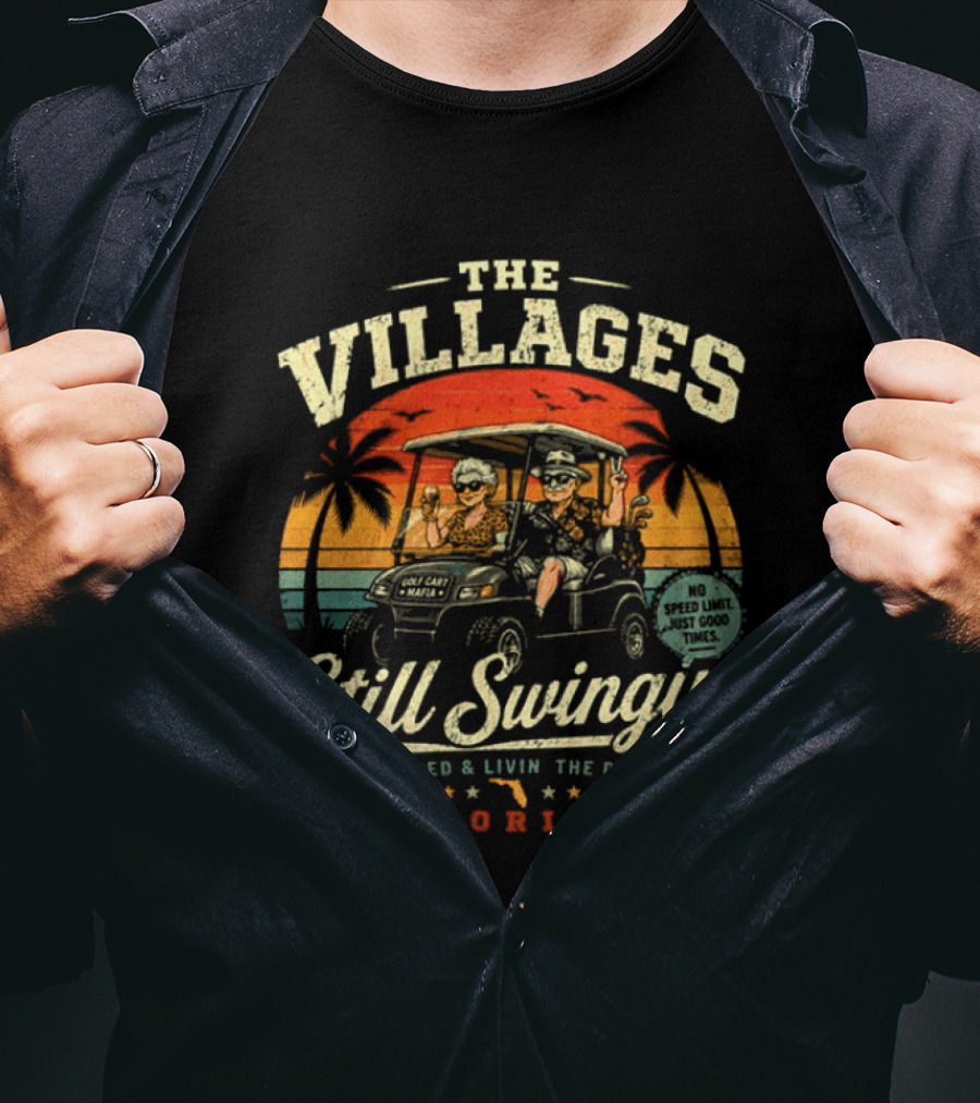 The Villages Still Swingin' Retired Livin' The Dream Florida Golf Cart Fun T-Shirt