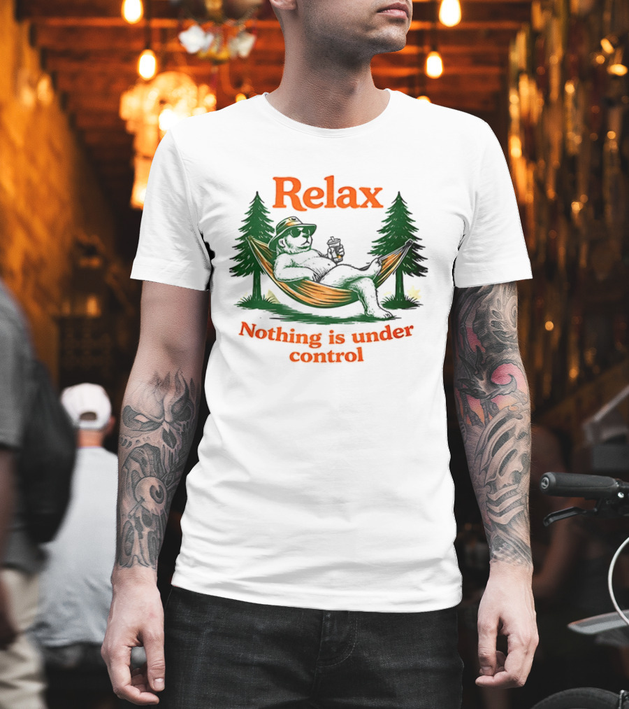 Relax Bear Lounging In Hammock Nothing Is Under Control T-Shirt