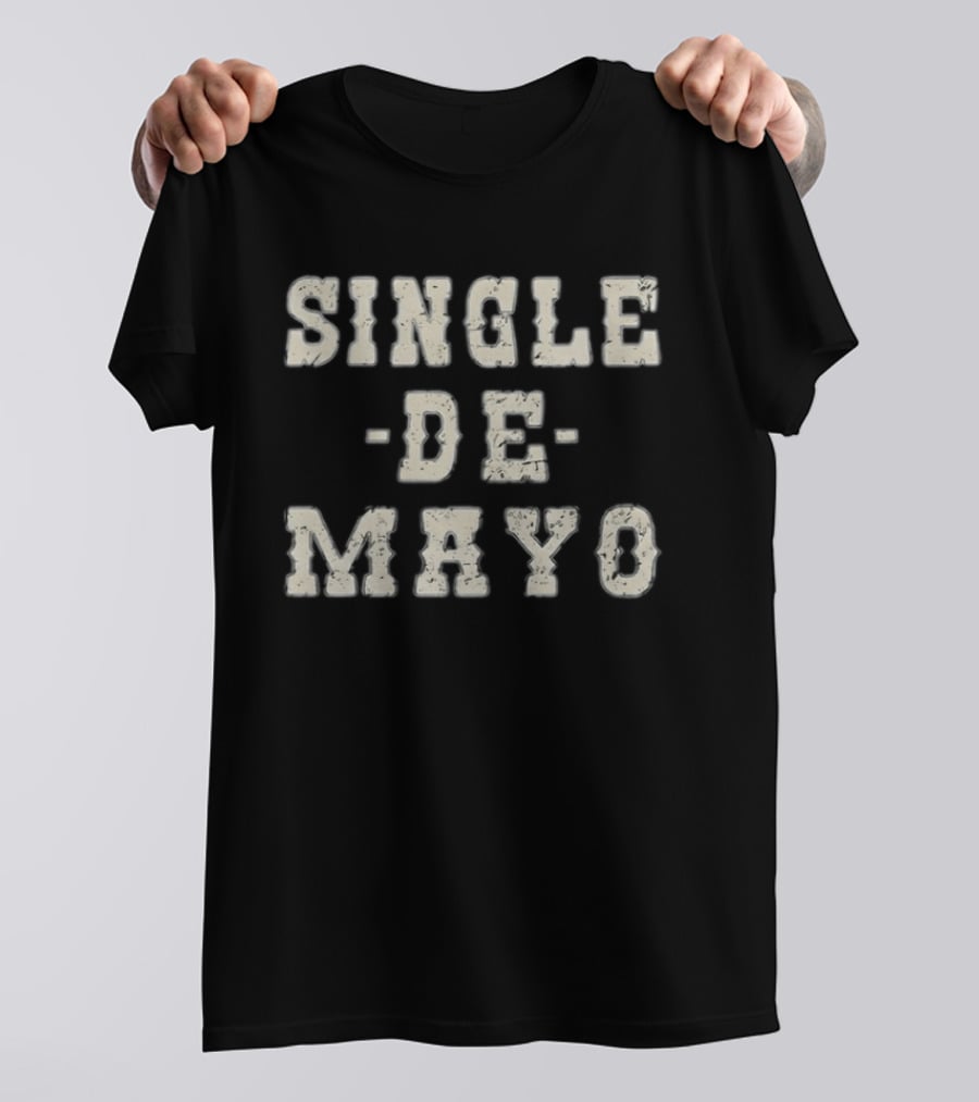 Single De Mayo Playful Celebration Phrase T-Shirt