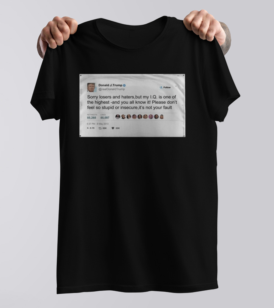 Donald Trump Sorry Losers And Haters My IQ Is One Of The Highest Tweet T-Shirt