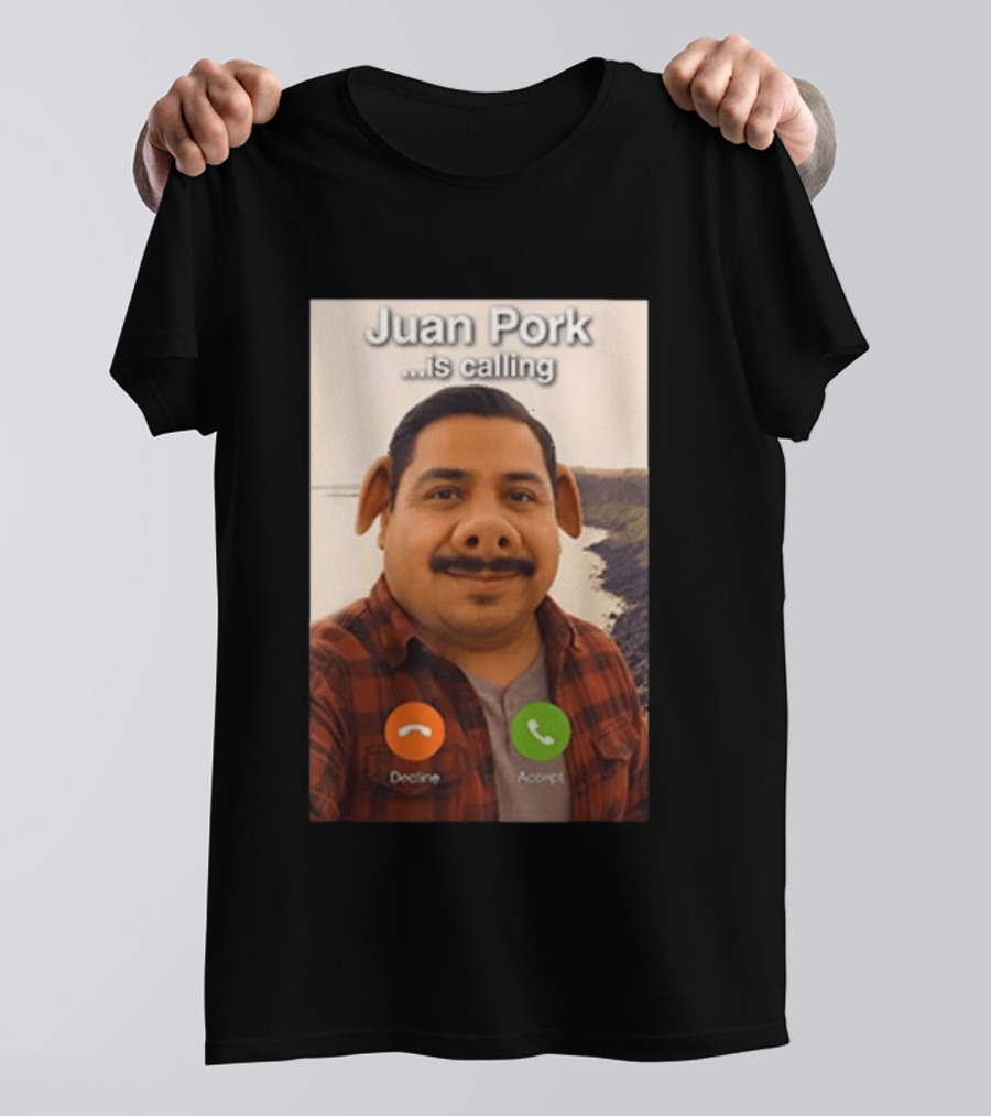 Juan Pork Is Calling Decline Or Accept Funny Meme Prank T-Shirt