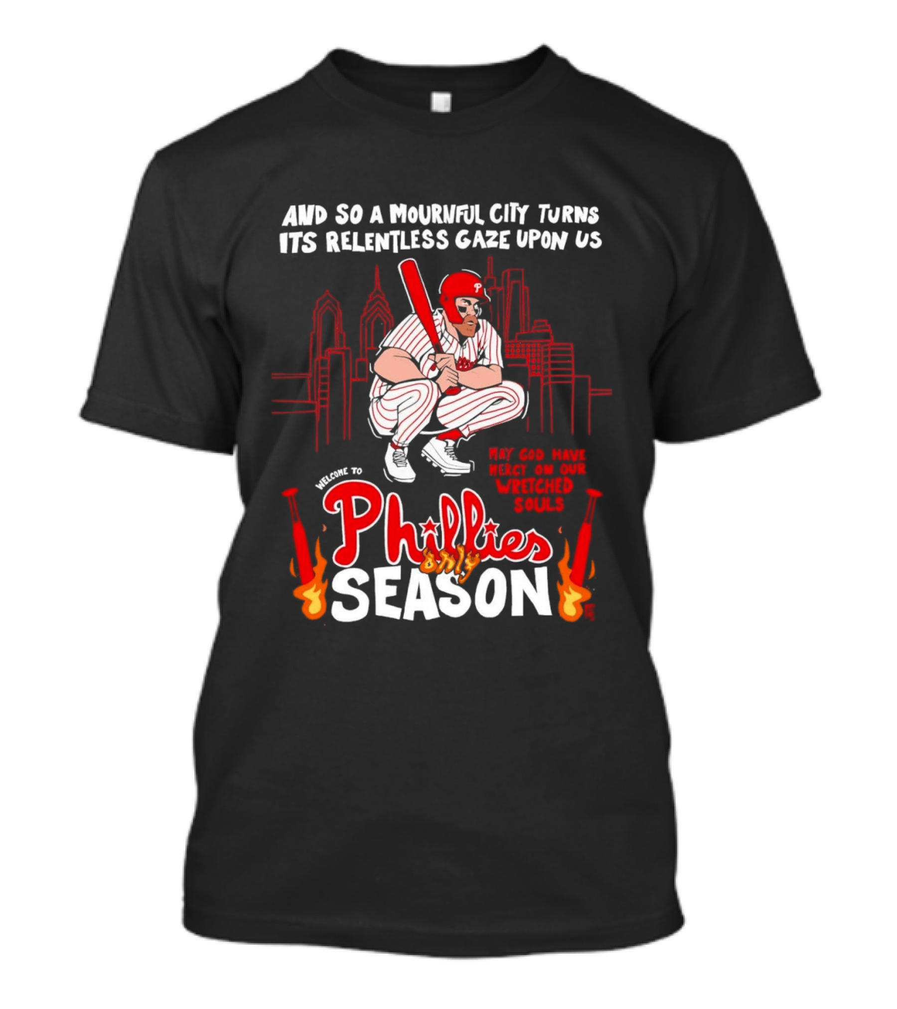Philadelphia Phillies Season And So A Mournful City Turns Its Relentless Gaze Upon Us Skyline Baseball Player T-Shirt