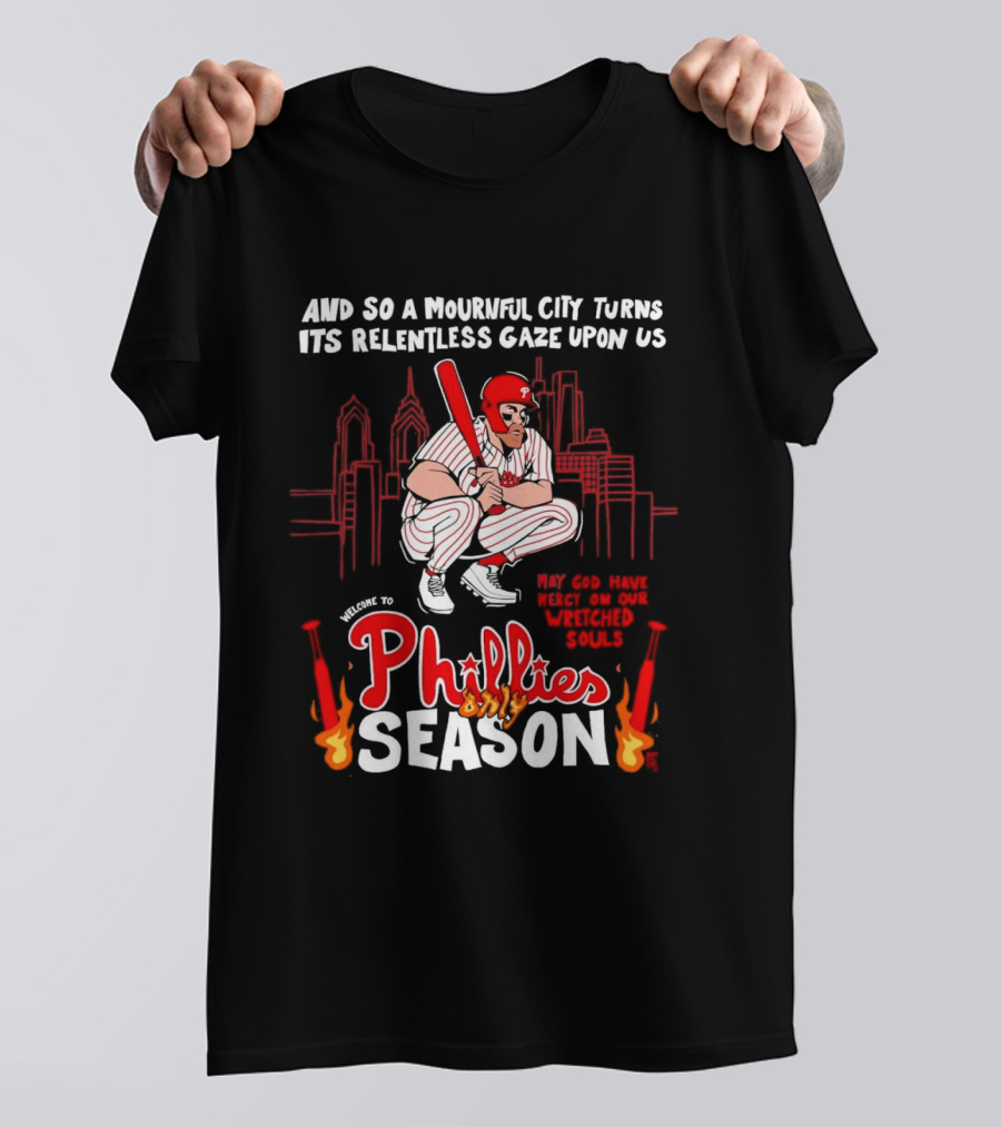 Philadelphia Phillies Season And So A Mournful City Turns Its Relentless Gaze Upon Us Skyline Baseball Player T-Shirt