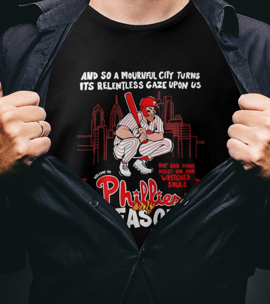 Philadelphia Phillies Season And So A Mournful City Turns Its Relentless Gaze Upon Us Skyline Baseball Player T-Shirt