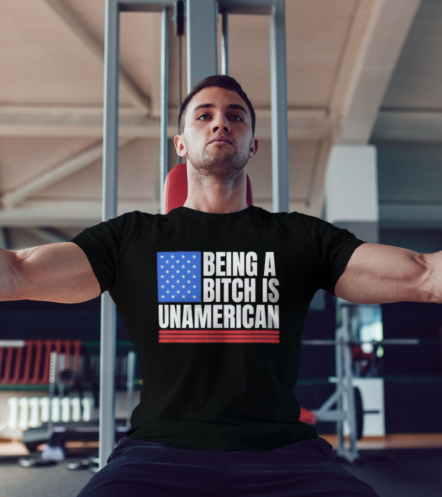 Being A Bitch Is Unamerican Usa Flag Stars Red Stripes T-Shirt