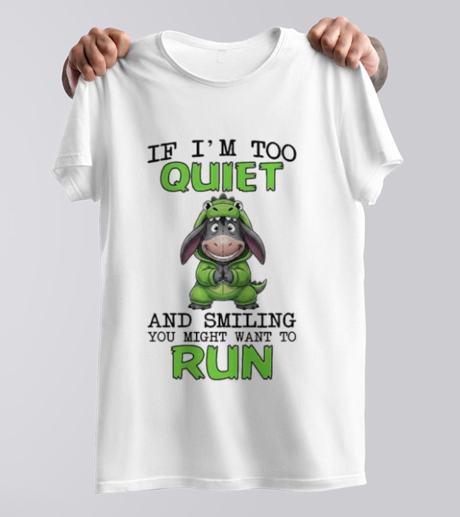 Eeyore If I'm Too Quiet And Smiling You Might Want To Run T-Shirt