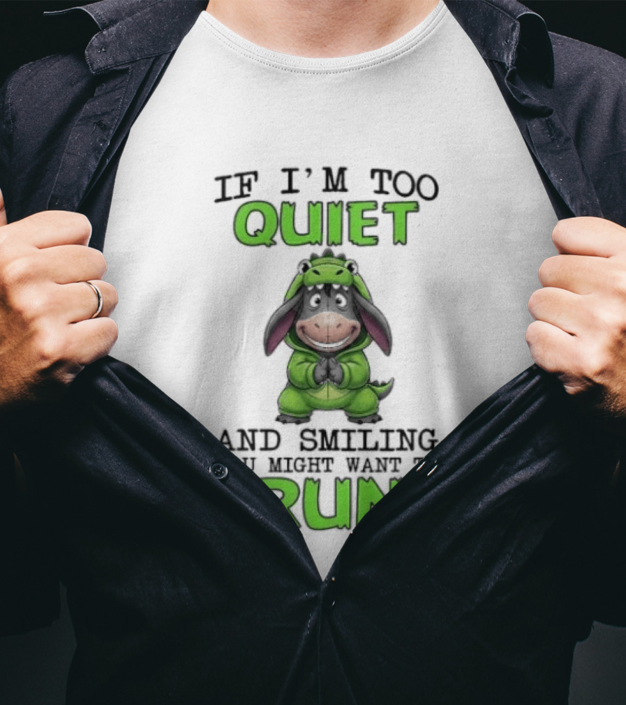 Eeyore If I'm Too Quiet And Smiling You Might Want To Run T-Shirt