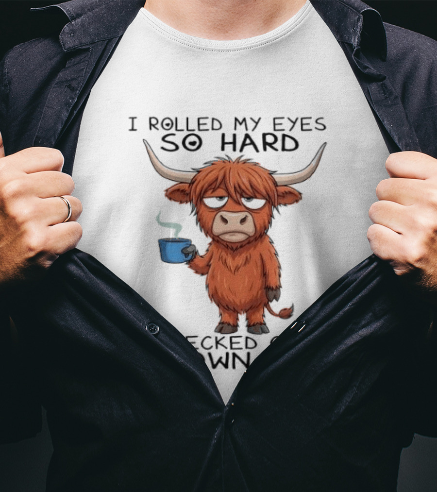 Highland Cow I Rolled My Eyes So Hard I Checked Out My Own Ass T-Shirt