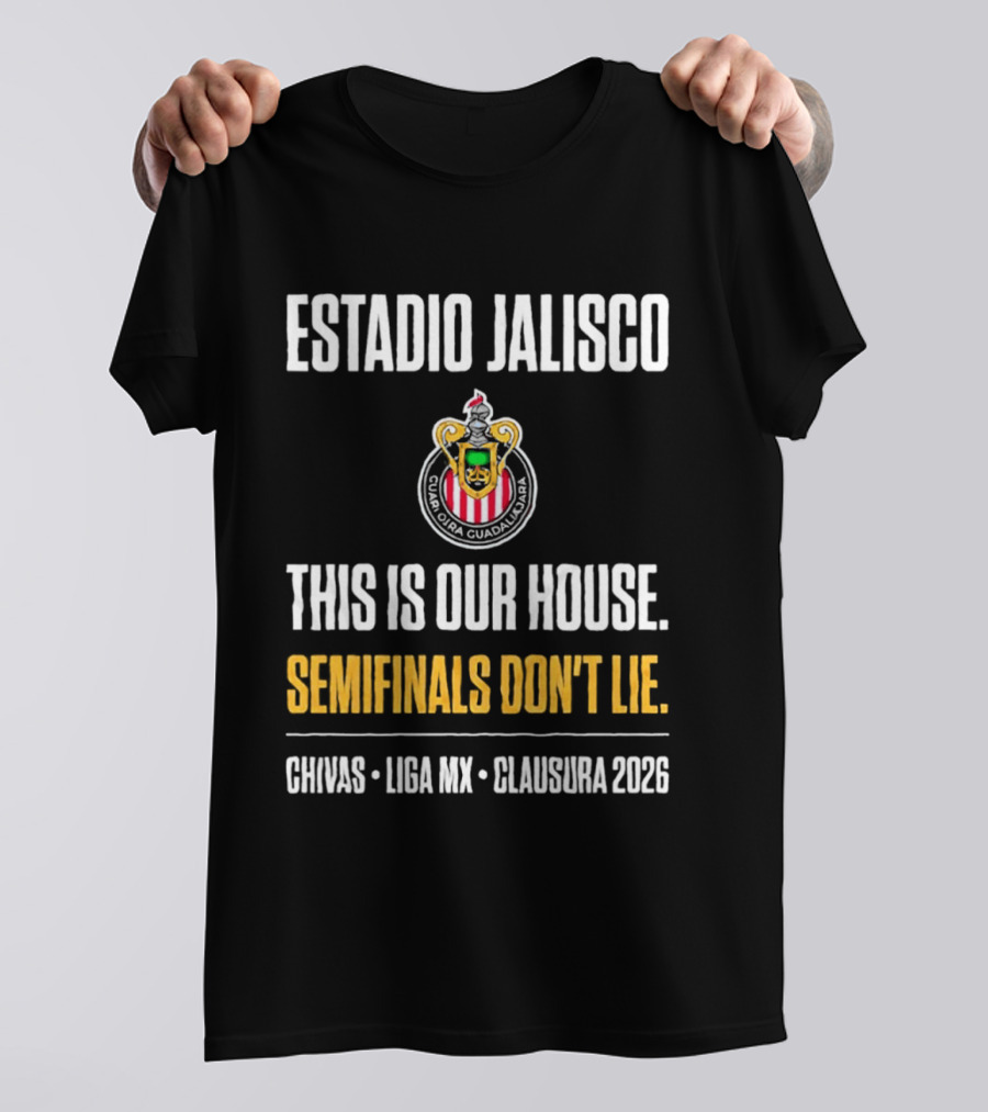 Chivas Guadalajara Estadio Jalisco Semifinal Clausura 2026 This Is Our House Liga MX T-Shirt
