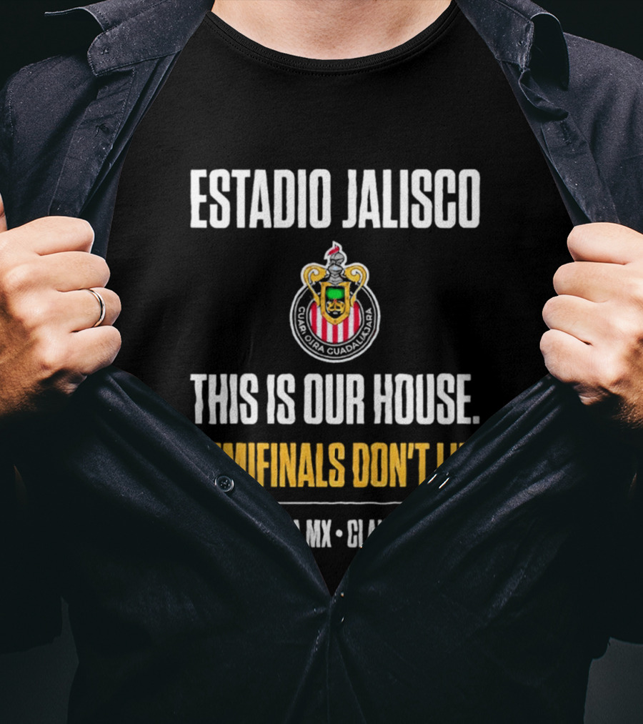 Chivas Guadalajara Estadio Jalisco Semifinal Clausura 2026 This Is Our House Liga MX T-Shirt