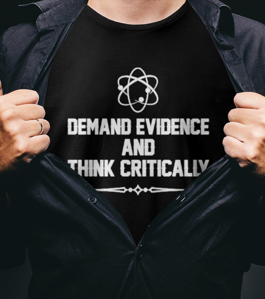 Demand Evidence And Think Critically Science Atom Symbol Empowerment T-Shirt