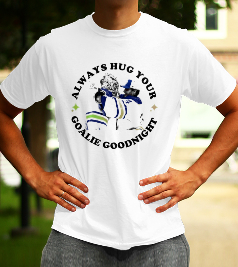 Buffalo Sabres Always Hug Your Goalie Goodnight Hugging Goalie NHL Team Fandom T-Shirt
