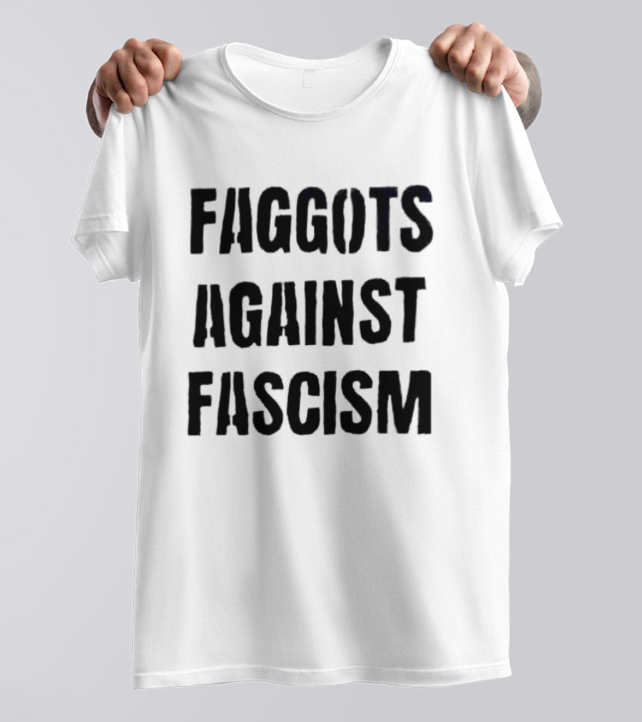 Faggots Against Fascism LGBTQ Resistance Empowerment T-Shirt