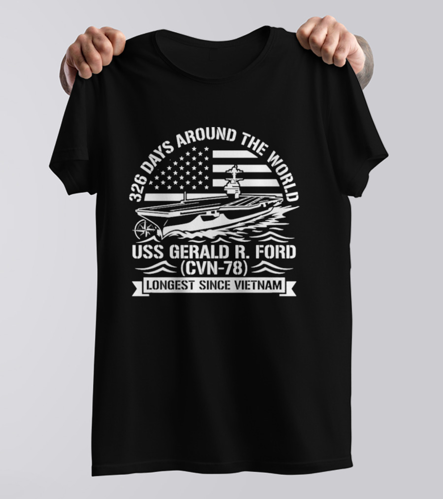 USS Gerald R. Ford CVN 78 326 Days Around The World Longest Since Vietnam T-Shirt