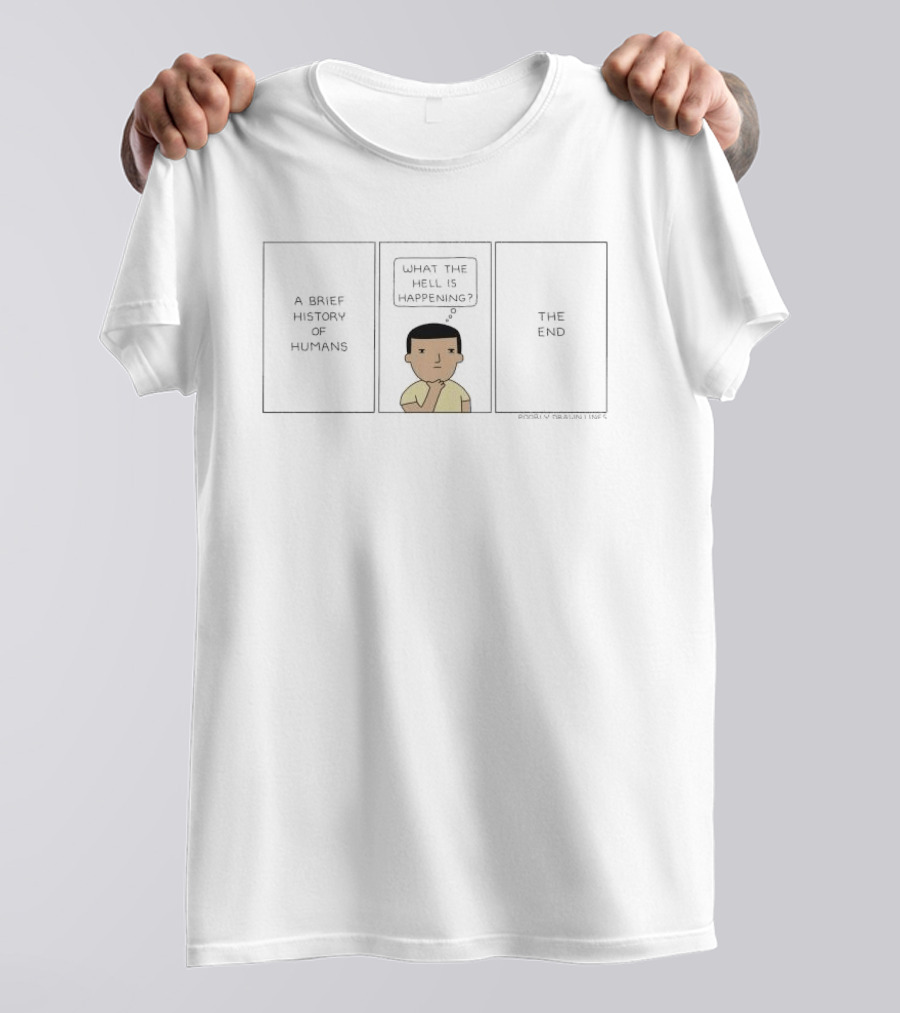 A Brief History Of Humans What The Hell Is Happening The End Comic T-Shirt
