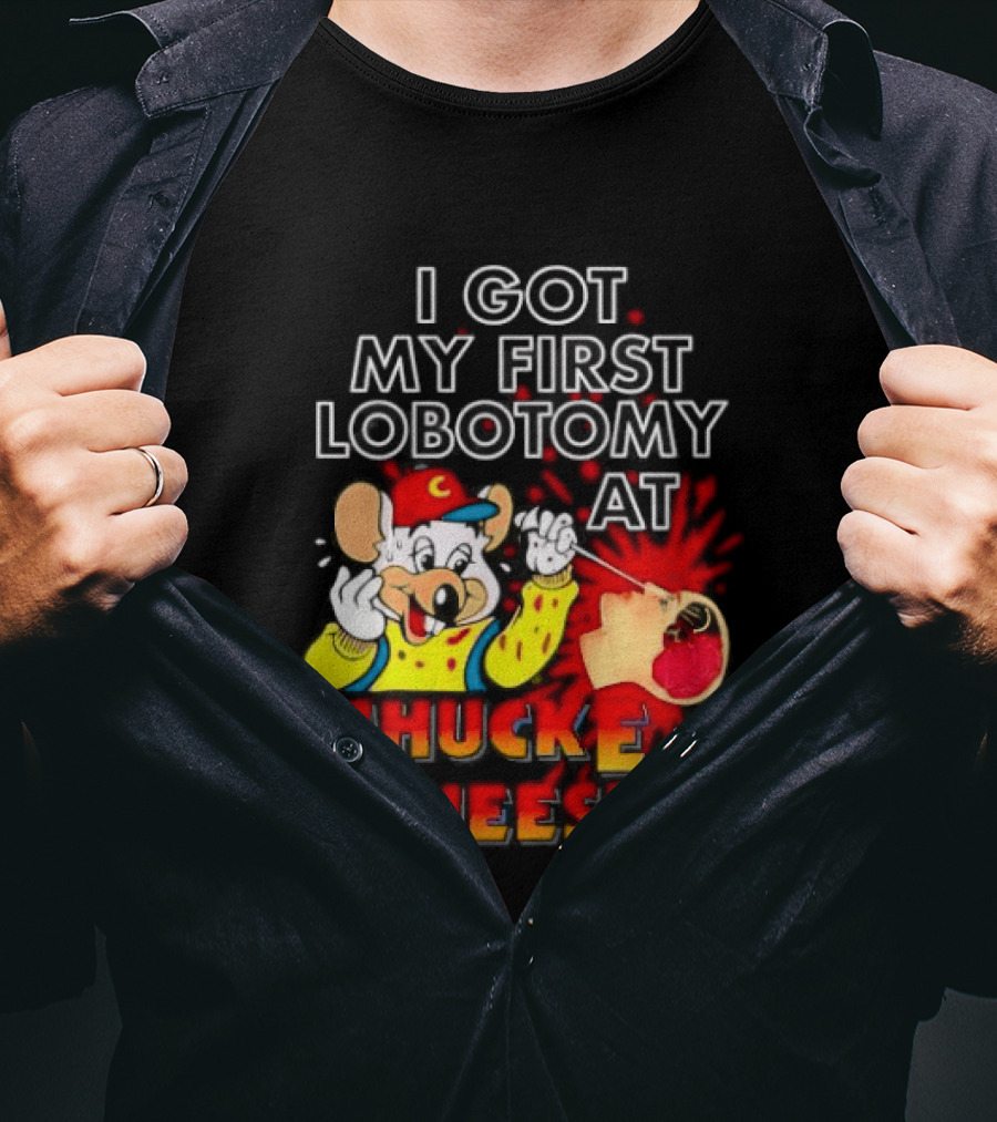 I Got My First Lobotomy At Chuck E. Cheese's Colorful T-Shirt