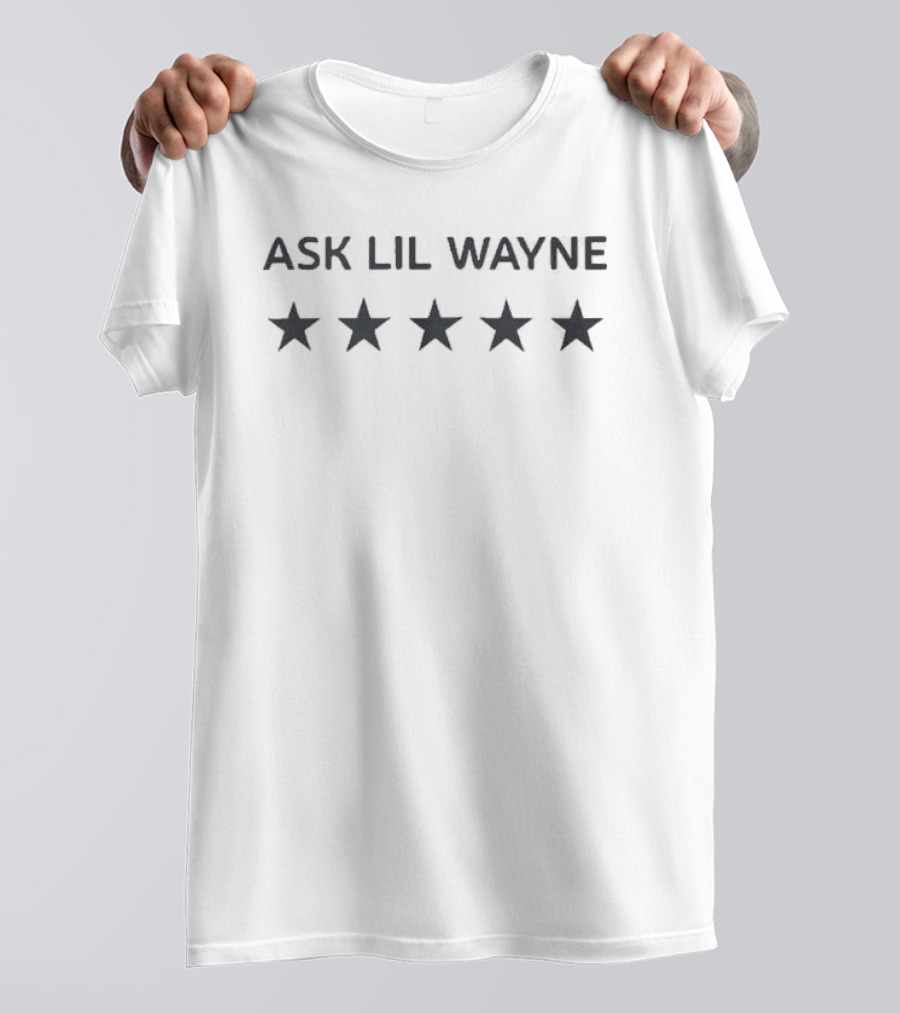 Ask Lil Wayne Five Stars Rating T-Shirt