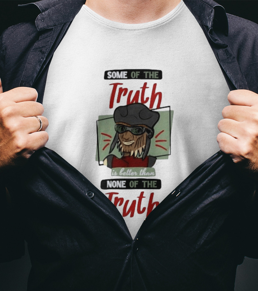 Hondo Ohnaka Some Of The Truth Is Better Than None Of The Truth T-Shirt