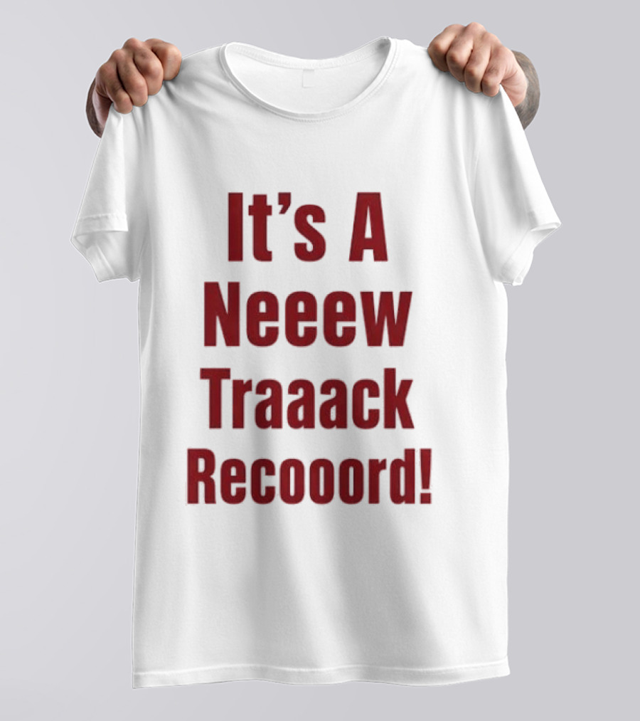 It's A Neeew Traaack Recooord! T-Shirt
