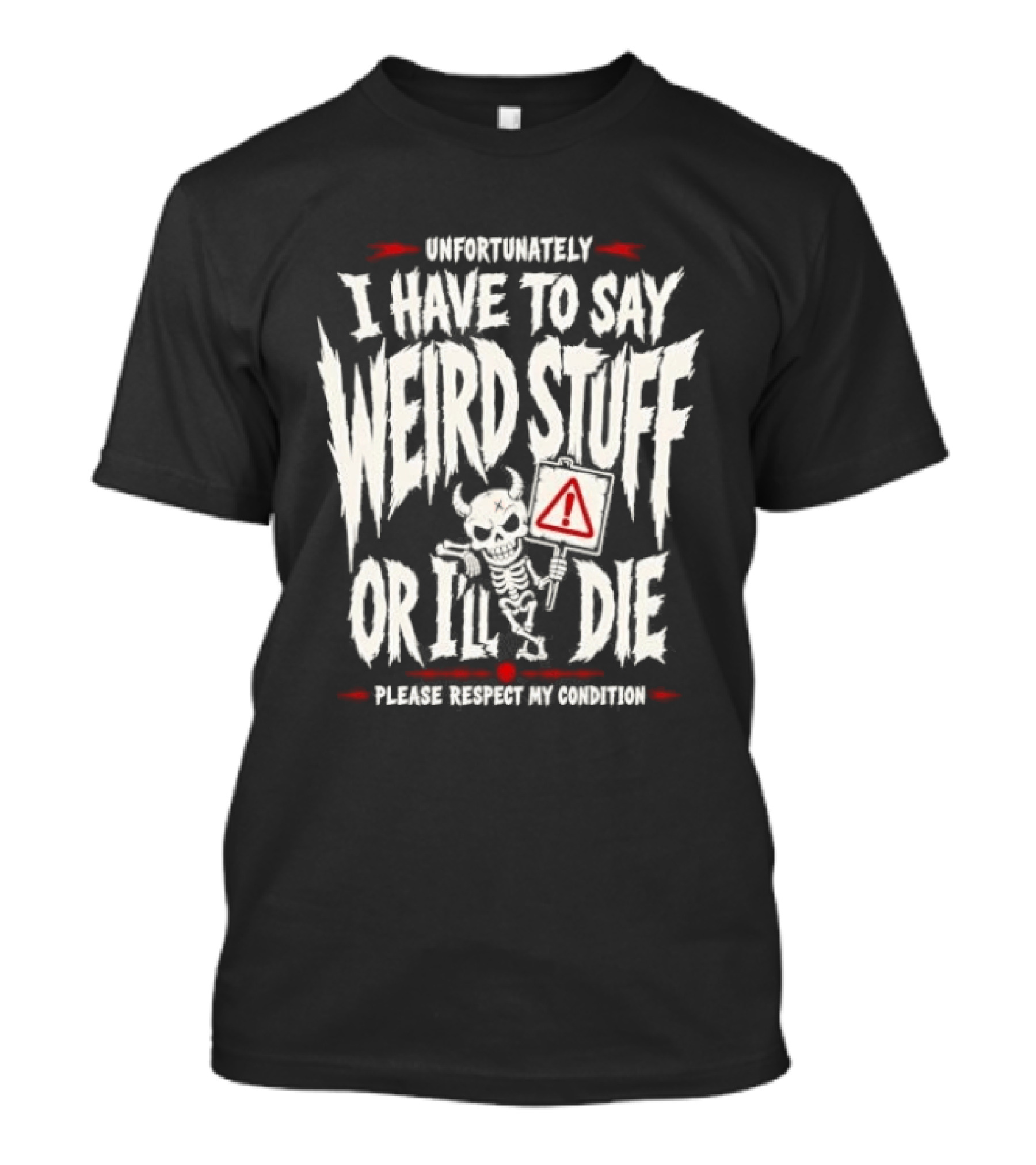 Unfortunately I Have To Say Weird Stuff Or I'll Die Please Respect My Privacy T-Shirt