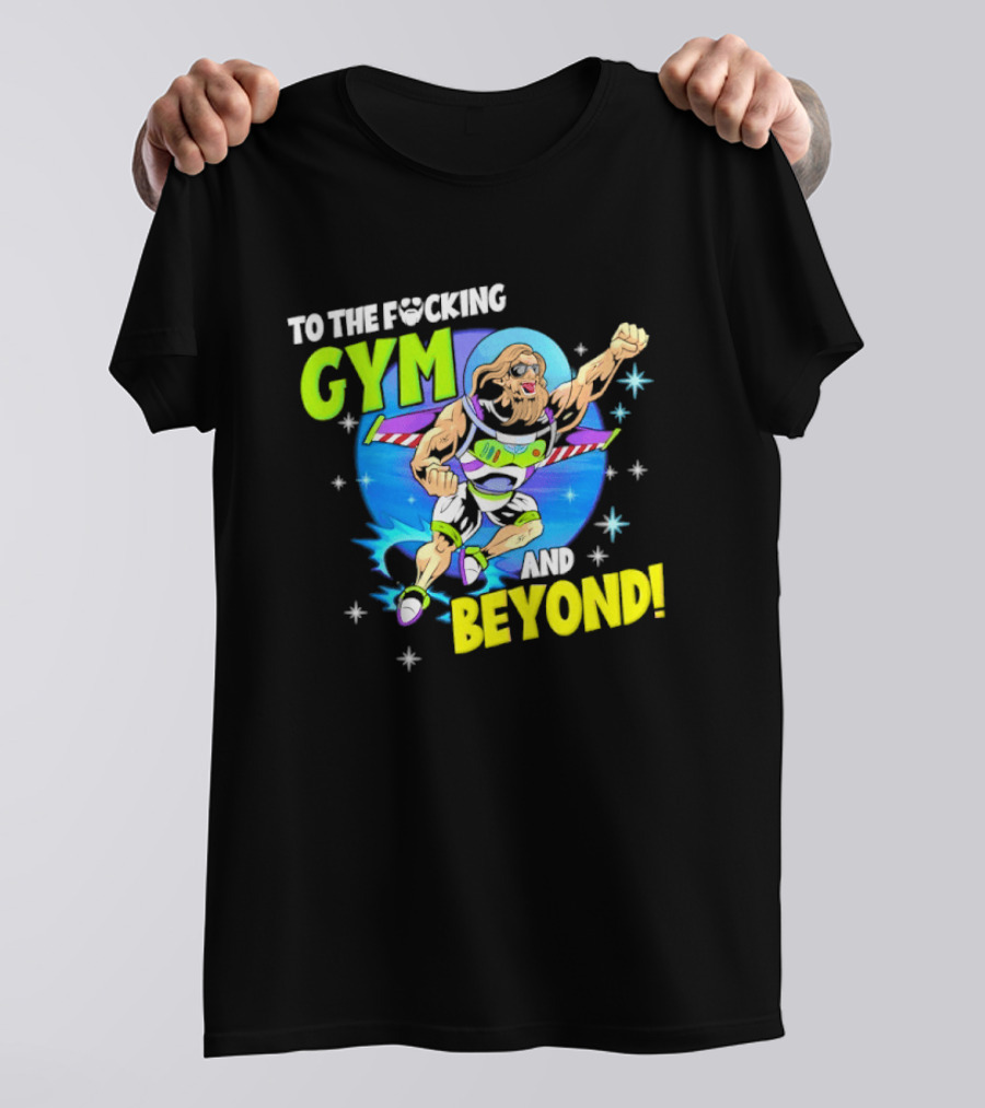 To The F*cking Gym And Beyond Buzz Toy Story Fitness Motivation T-Shirt