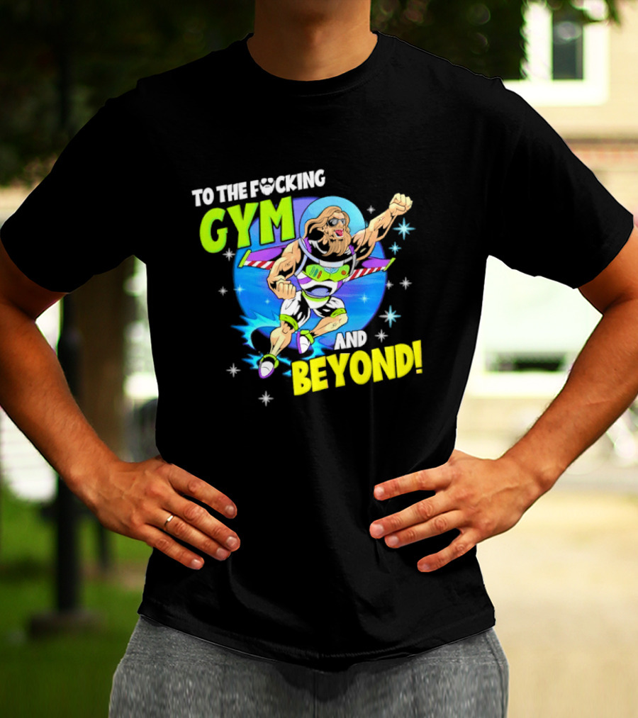 To The F*cking Gym And Beyond Buzz Toy Story Fitness Motivation T-Shirt