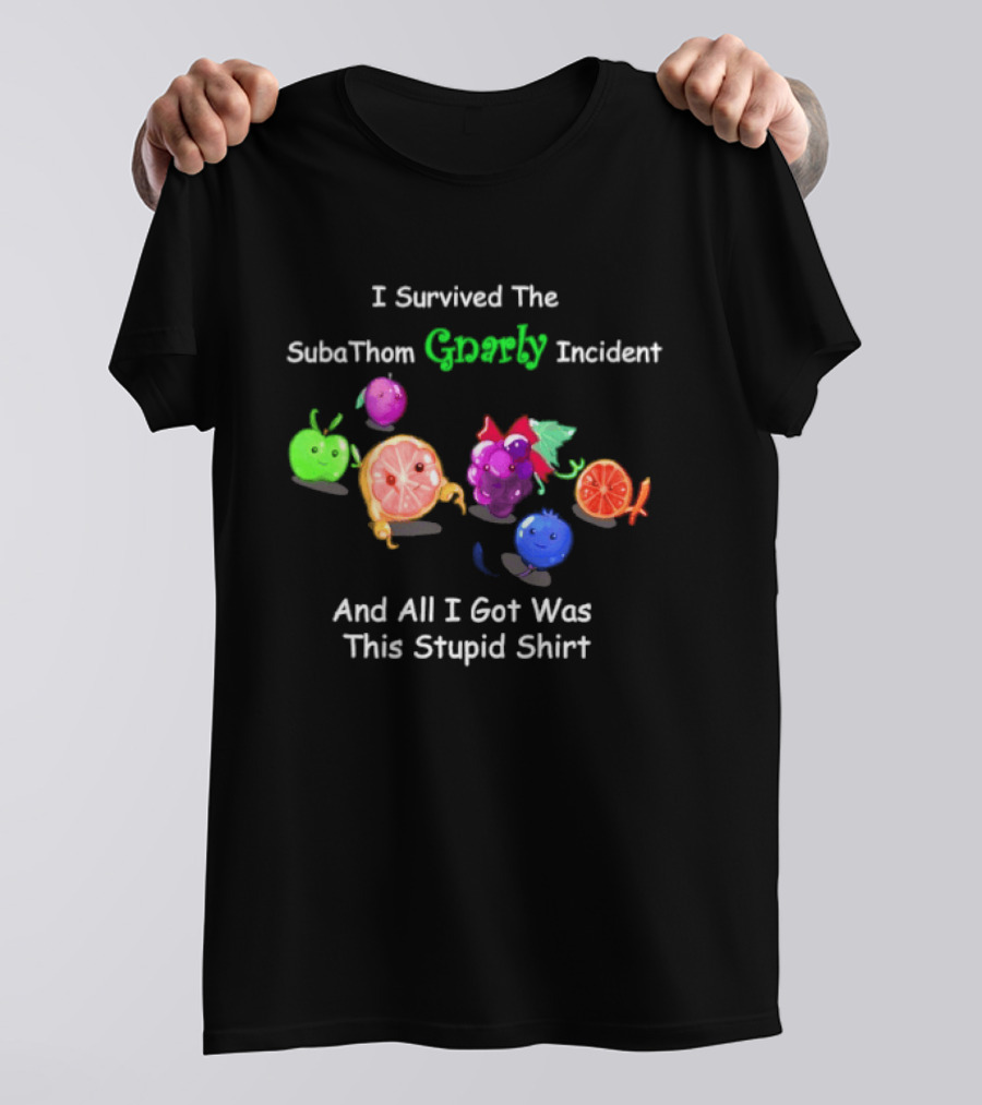 I Survived The SubaThom Gnarly Incident And All I Got Was This Stupid Fruit T-Shirt