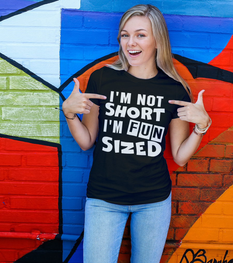 I'm Not Short I'm Fun Sized Bold Humorous Text T-Shirt