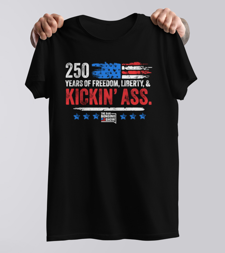 250 Years Of Freedom Liberty Kickin' Ass American Flag Dan Bongino T-Shirt