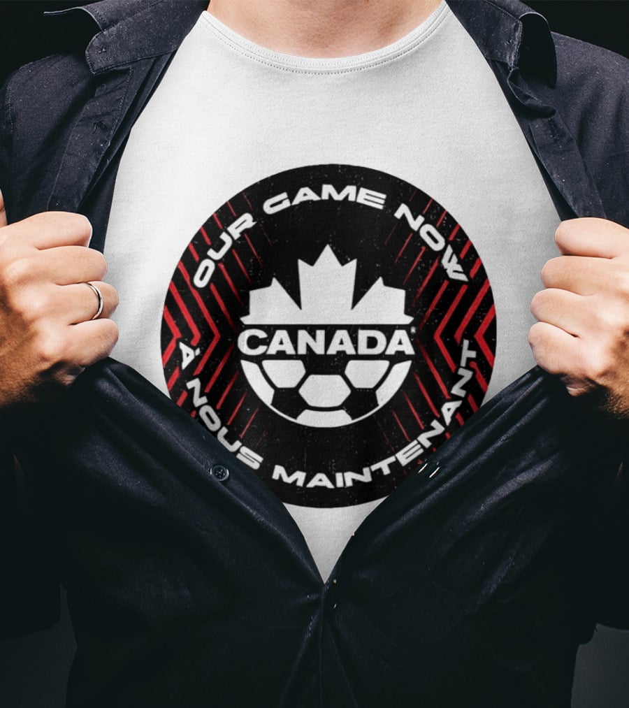 Canada Our Game Now A Nous Maintenant T-Shirt
