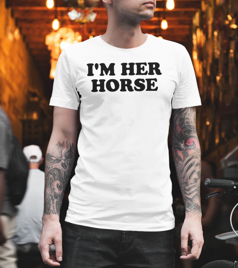 I'm Her Horse T-Shirt