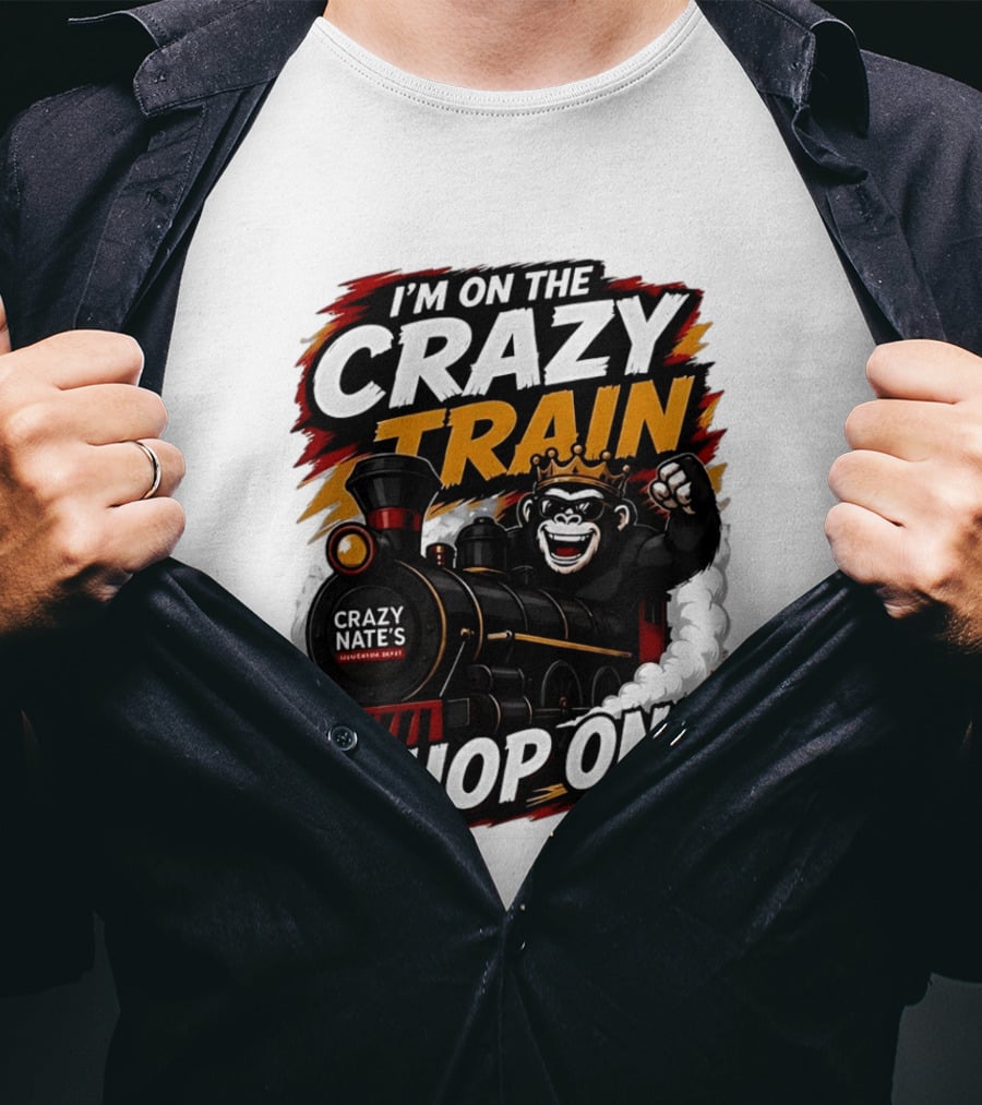 I'm On The Crazy Train Hop On Gorilla Crazy Nate's Legendary Experience T-Shirt