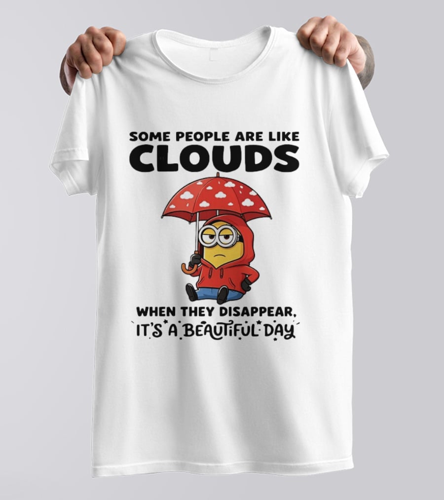 Minions Some People Are Like Clouds When They Disappear It's A Beautiful Day Rainy Umbrella T-Shirt