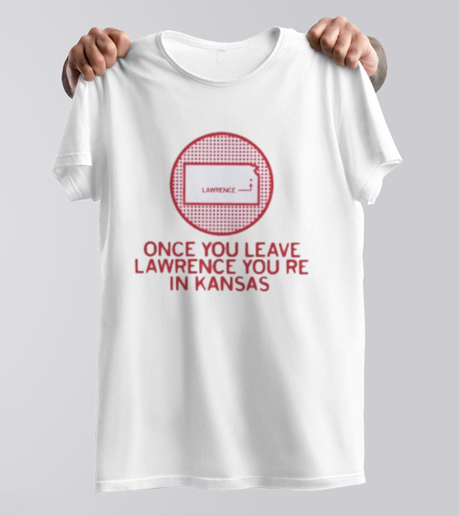 Once You Leave Lawrence You're In Kansas Map T-Shirt