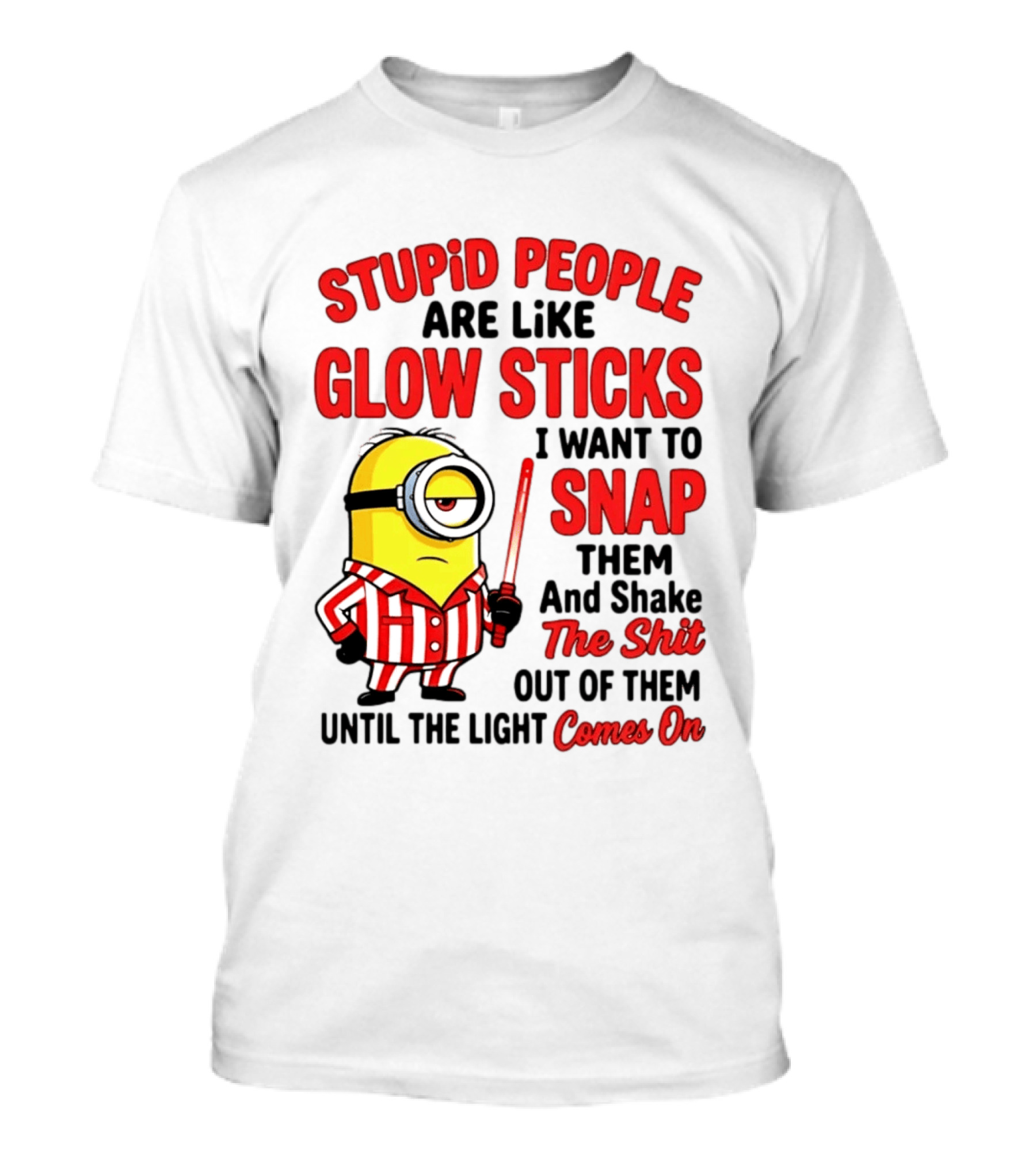 Stupid People Are Like Glow Sticks Minion Until The Light Comes On T-Shirt