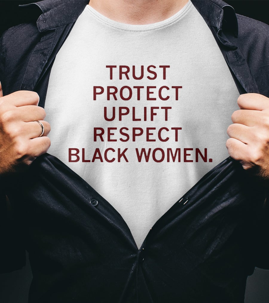 Trust Protect Uplift Respect Black Women Empowerment Positive Message T-Shirt