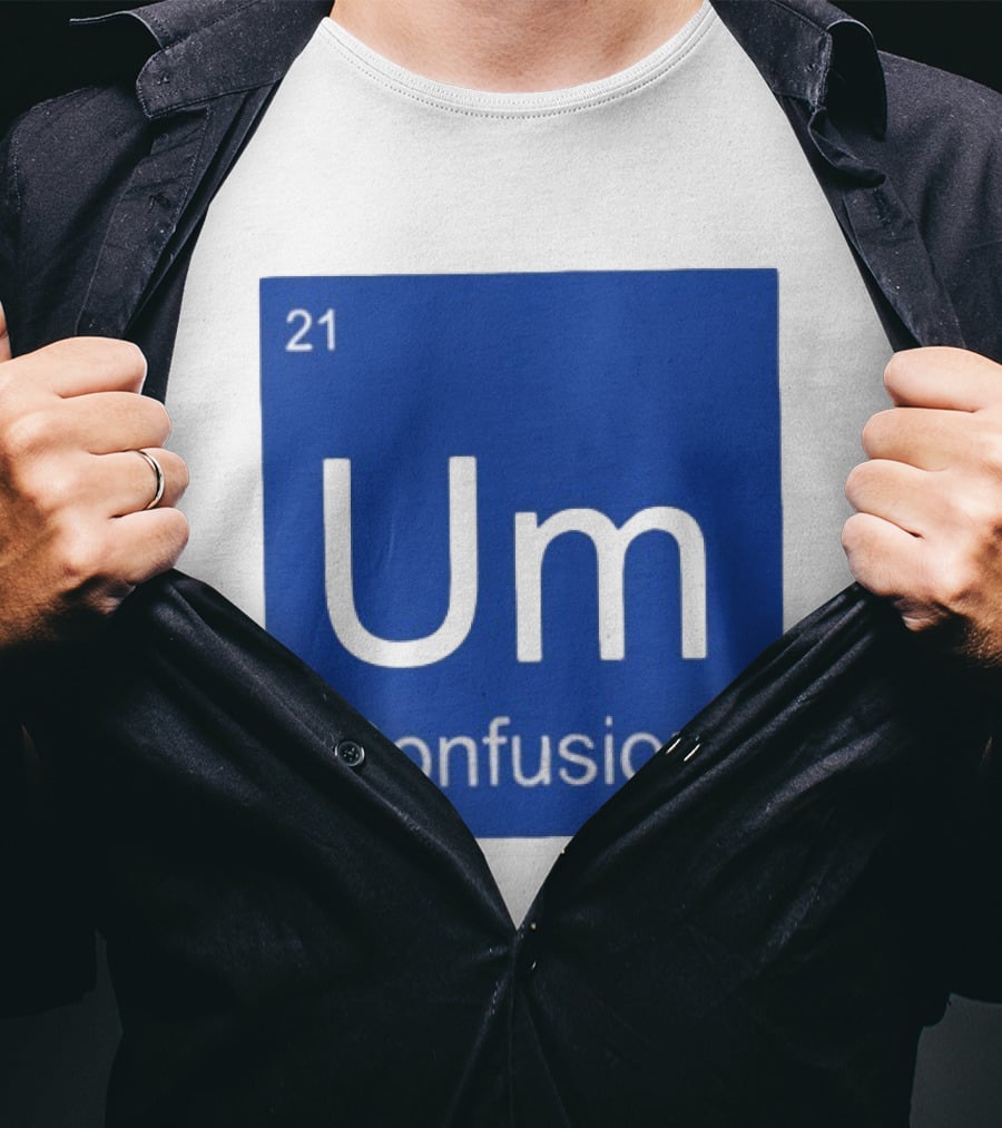 Um Element 21 Confusion Periodic Table Science T-Shirt