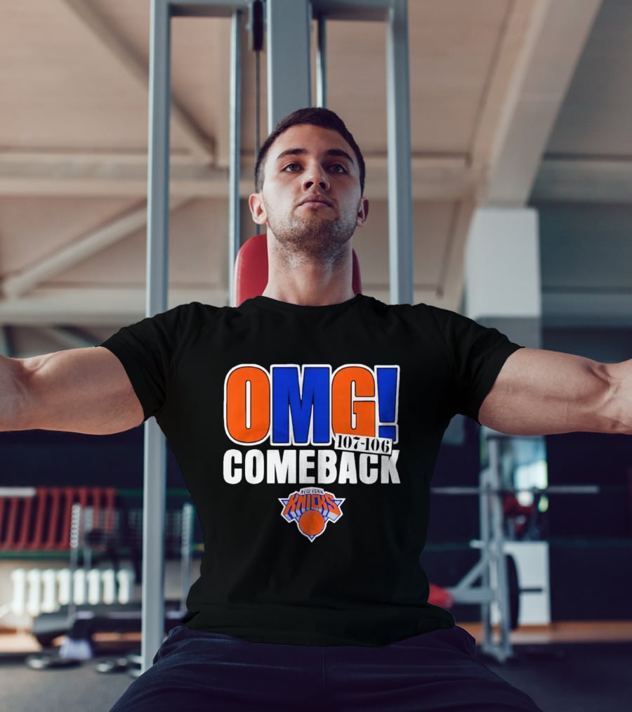 OMG Comeback New York Knicks 107 106 T-Shirt