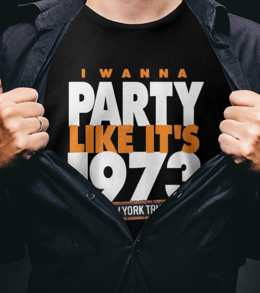 I Wanna Party Like It's 1973 New York True Knicks Basketball T-Shirt